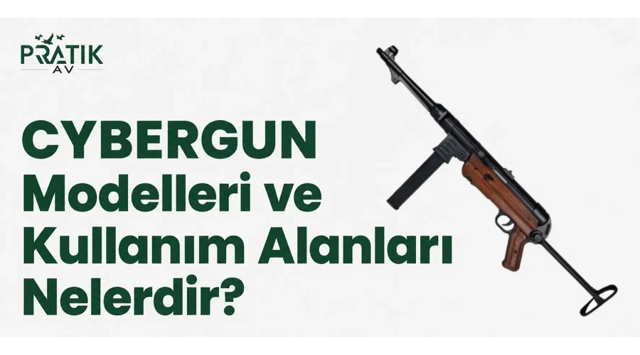Cybergun Modelleri ve Kullanım Alanları Nelerdir?